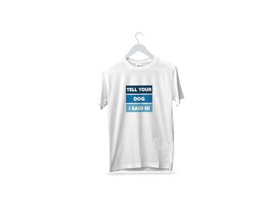 Playera "Tell your dog I said hi"