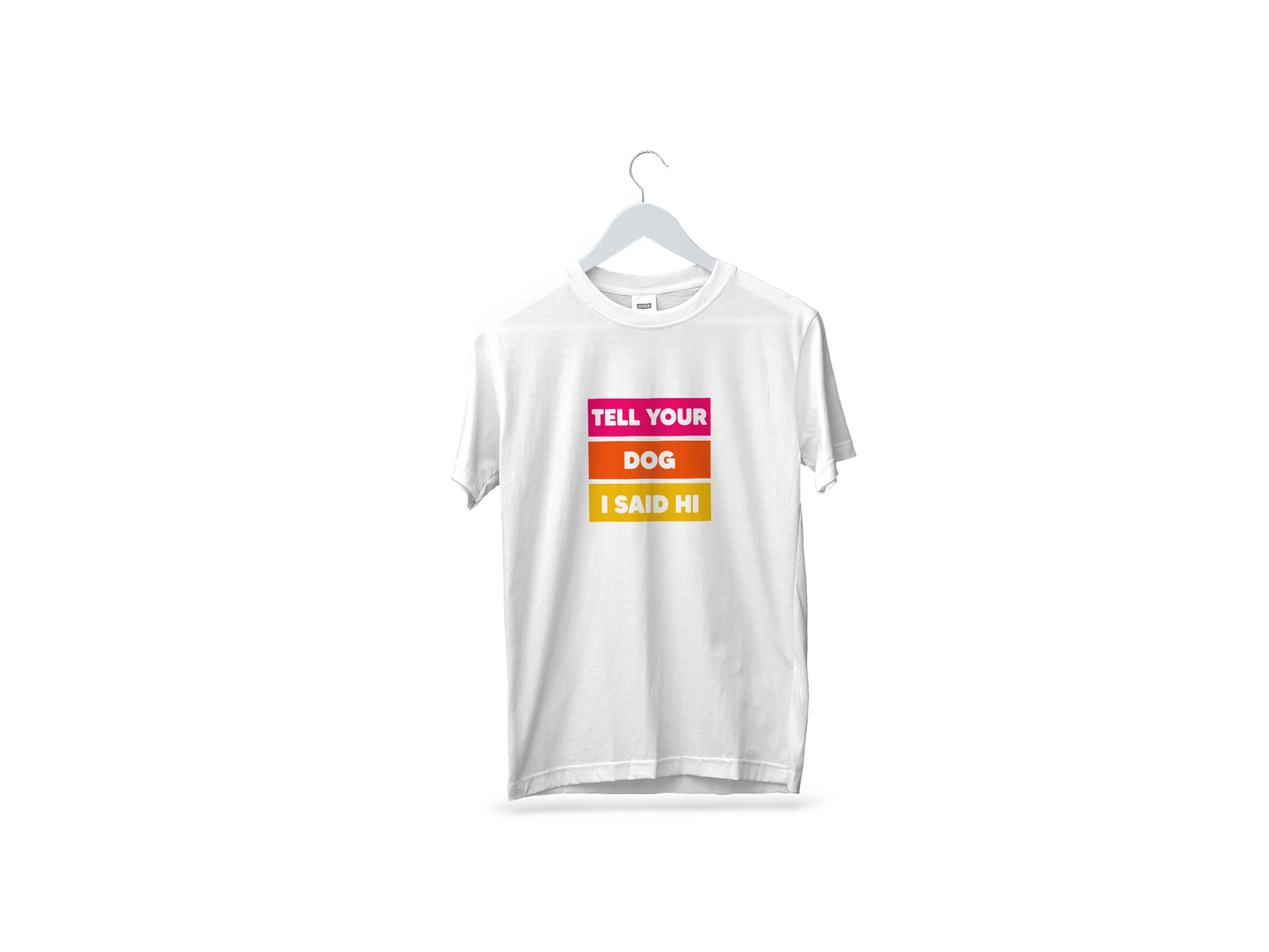 Playera "Tell your dog I said hi"